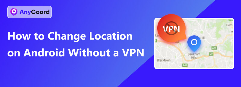 Change Location on Android Without a VPN